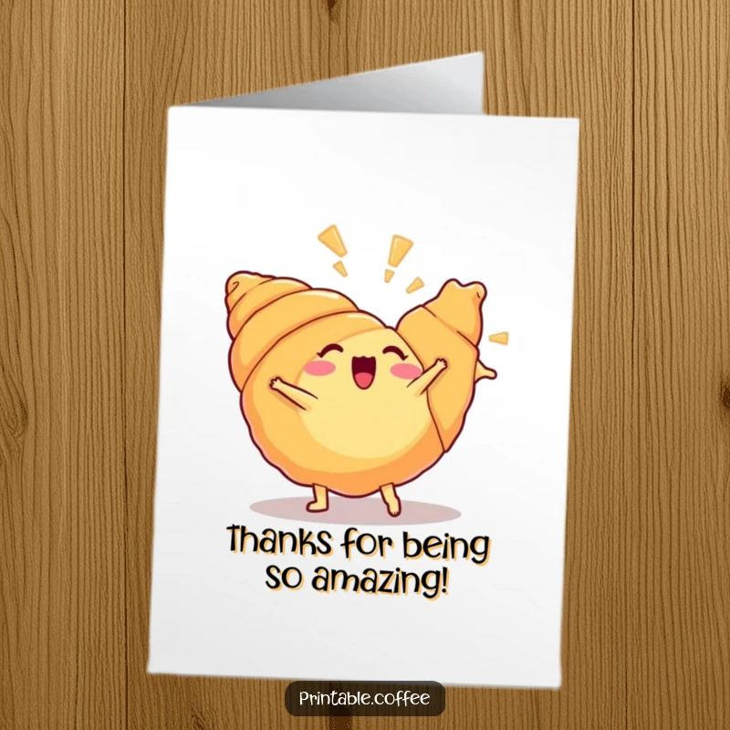 Funny Free Printable Thank You Card: Excited croissant executing a cartwheel, flaky layers exploding, showing appreciation with humor.